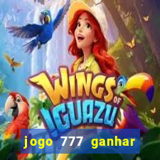 jogo 777 ganhar dinheiro de verdade